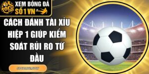 Cách Đánh Tài Xỉu Hiệp 1