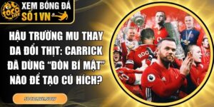 Hậu trường MU thay da đổi thịt