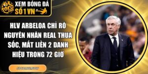 HLV Arbeloa chỉ rõ nguyên nhân Real thua sốc