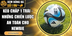 Kèo Chấp 1 Trái