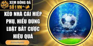 Kèo Nhà Cái Hiệp Phụ