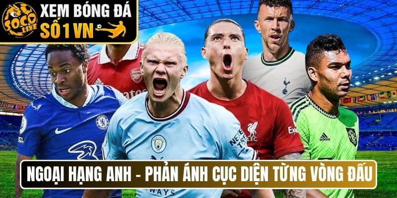 Ngoại hạng Anh - Phản ánh cục diện từng vòng đấu
