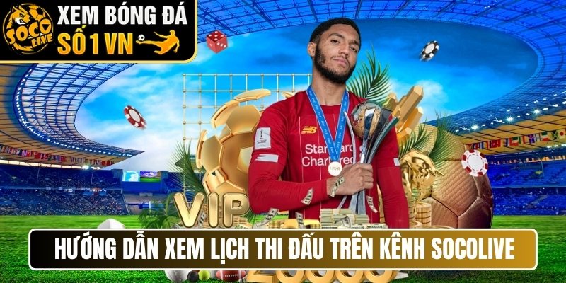 Hướng dẫn cách xem lịch thi đấu trên kênh Socolive