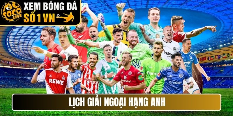 Lịch giải Ngoại hạng Anh (Premier League)