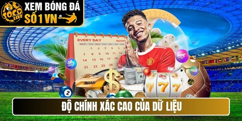 Độ chính xác cao của dữ liệu