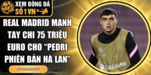 Real Madrid mạnh tay chi 75 triệu Euro
