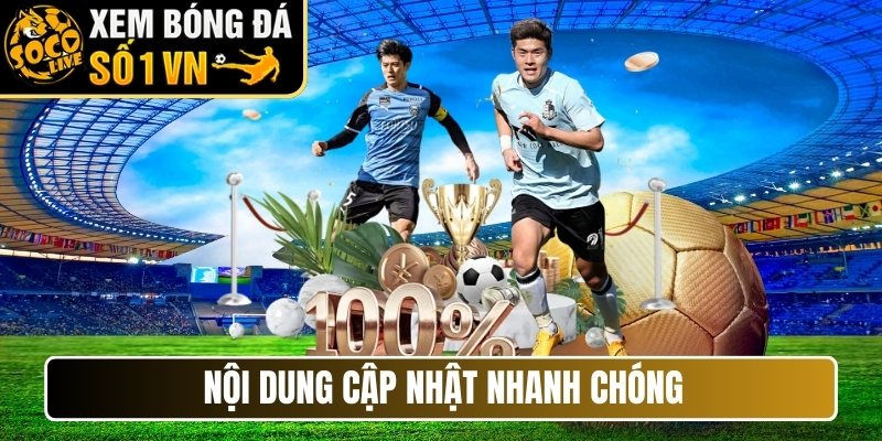 Nội dung cập nhật nhanh chóng
