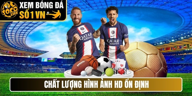 Chất lượng hình ảnh HD ổn định
