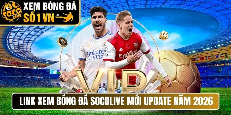 Link xem bóng đá Socolive mới update năm 2026