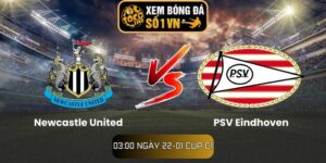 Soi kèo Newcastle United vs PSV Eindhoven