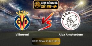 Soi kèo Villarreal vs Ajax Amsterdam