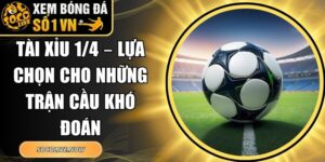 Tài Xỉu 1/4