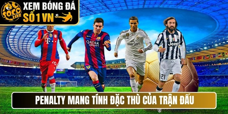 Penalty mang tính đặc thù của trận đấu